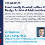 TRX Webinar - Functionally Graded Lattice Structure Design for Metal AM