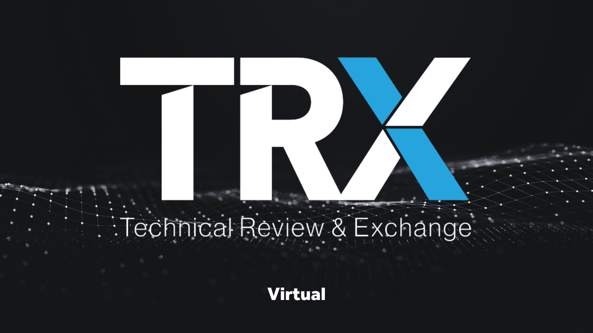 Technical Review & Exchange 2020 - Virtual